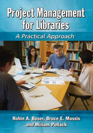 Title: Project Management for Libraries: A Practical Approach, Author: Robin A. Buser