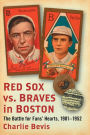 Red Sox vs. Braves in Boston: The Battle for Fans' Hearts, 1901-1952