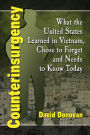 Counterinsurgency: What the United States Learned in Vietnam, Chose to Forget and Needs to Know Today