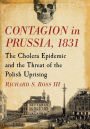 Contagion in Prussia, 1831: The Cholera Epidemic and the Threat of the Polish Uprising