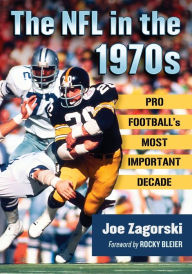 Title: The NFL in the 1970s: Pro Football's Most Important Decade, Author: Joe Zagorski