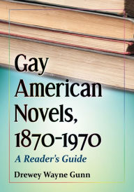 Title: Gay American Novels, 1870-1970: A Reader's Guide, Author: Drewey Wayne Gunn