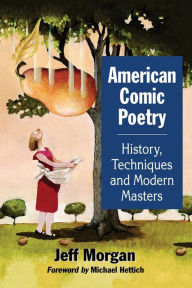 Title: American Comic Poetry: History, Techniques and Modern Masters, Author: Jeff Morgan