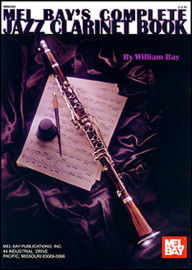 Title: Complete Jazz Clarinet Book, Author: William Bay