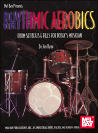 Title: Rhythmic Aerobics - Drumset Beats & Fills for Today's Musician, Author: James E. Ryan