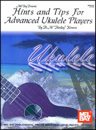 Hints and Tips for Advanced Ukulele Players