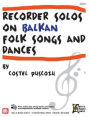 Recorder Solos On Balkan Folk Songs and Dances