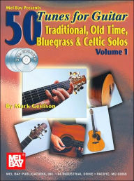 Mel Bay Presents 50 Tunes for Guitar: Traditional, Old Time, Bluegrass and Celtic Solos, Volume 1