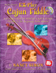 Mel Bay Presents EZ-Play Cajun Fiddle: A Collection of Simple Cajun Tunes Playable by the Beginning Violin Student