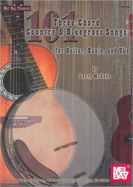 Title: 101 Three-Chord Country & Bluegrass Songs: For Guitar, Banjo, and Uke, Author: Larry Mccabe