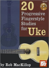 Title: 20 Progressive Fingerstyle Studies for Uke, Author: Rob Mackillop