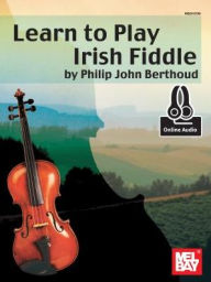 Title: Learn to Play Irish Fiddle, Author: Philip John Berthoud