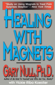 Title: Healing with Magnets, Author: Gary Null PhD