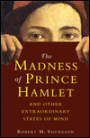 The Madness of Prince Hamlet: And Other Delusions of Extraordinary States of Mind