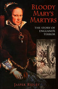 Bloody Mary's Martyrs: The Story of England's Terror