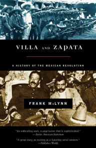 Title: Villa and Zapata: A History of the Mexican Revolution, Author: Frank McLynn