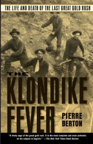 Title: The Klondike Fever: The Life and Death of the Last Great Gold Rush, Author: Pierre Berton