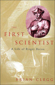 The First Scientist: A Life of Roger Bacon