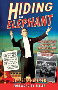 Title: Hiding the Elephant: How Magicians Invented the Impossible and Learned to Disappear, Author: Jim Steinmeyer