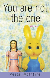 Title: You Are Not the One: Stories, Author: Vestal McIntyre