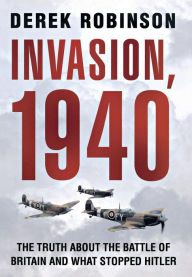 Title: Invasion, 1940: Did the Battle of Britain Alone Stop Hitler?, Author: Derek Robinson