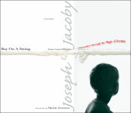 Boy on a String: From Cast-off Kid to Filmmaker through the Magic of Dreams