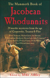 Mammoth Book of Jacobean Whodunnits: Gunpowder, Treason and Plot: 25 Tales of Murder Mystery in the 17th Century