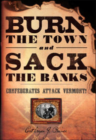 Burn the Town and Sack the Banks: Confederates Attack Vermont!