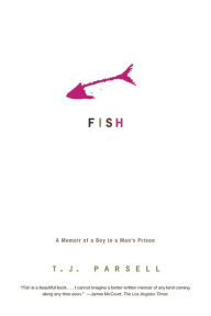 Title: Fish: A Memoir of a Boy in a Man's Prison, Author: T. J. Parsell