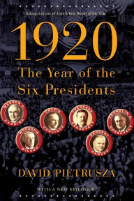 Title: 1920: The Year of the Six Presidents, Author: David Pietrusza