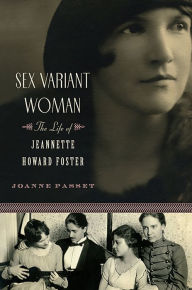 Title: Sex Variant Woman: The Life of Jeanette Howard Foster, Author: Joanne  Passet