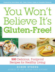 Title: You Won't Believe It's Gluten-Free!: 500 Delicious, Foolproof Recipes for Healthy Living, Author: Roben Ryberg
