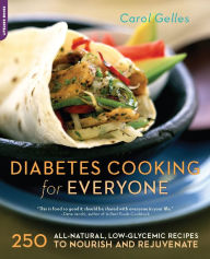 The Diabetes Cooking for Everyone: 250 All-Natural, Low-Glycemic Recipes to Nourish and Rejuvenate