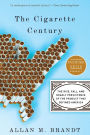 The Cigarette Century: The Rise, Fall, and Deadly Persistence of the Product That Defined America