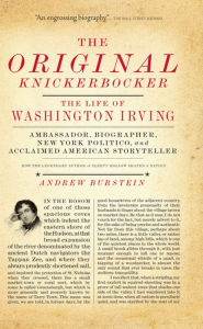 Title: The Original Knickerbocker: The Life of Washington Irving, Author: Andrew Burstein