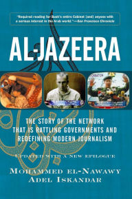 Title: Al-jazeera: The Story Of The Network That Is Rattling Governments And Redefining Modern Journalism Updated With, Author: Mohammed El-nawawy