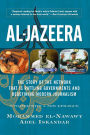 Al-jazeera: The Story Of The Network That Is Rattling Governments And Redefining Modern Journalism Updated With