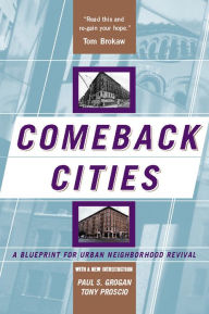 Title: Comeback Cities: A Blueprint For Urban Neighborhood Revival, Author: Paul Grogan