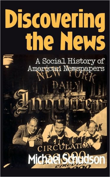 Discovering The News: A Social History Of American Newspapers