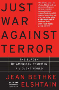 Title: Just War Against Terror: The Burden Of American Power In A Violent World, Author: Jean Elshtain