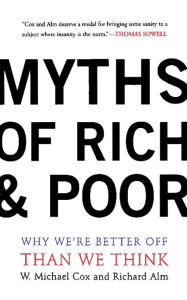 Title: Myths Of Rich And Poor: Why We're Better Off Than We Think, Author: Michael W. Cox