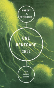 Title: One Renegade Cell: How Cancer Begins, Author: Robert A Weinberg