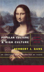 Title: Popular Culture and High Culture: An Analysis and Evaluation Of Taste, Author: Herbert J. Gans