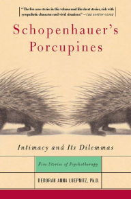 Title: Schopenhauer's Porcupines: Intimacy And Its Dilemmas: Five Stories Of Psychotherapy, Author: Deborah Anna Luepnitz