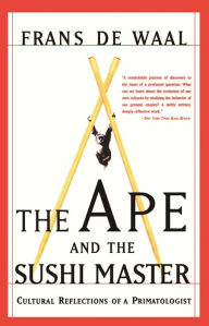 Title: The Ape and the Sushi Master: Cultural Reflections of a Primatologist, Author: Frans de Waal