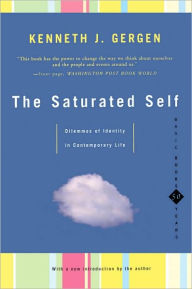 Title: The Saturated Self: Dilemmas Of Identity In Contemporary Life, Author: Kenneth Gergen