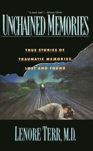 Title: Unchained Memories: True Stories Of Traumatic Memories Lost And Found, Author: Lenore Terr