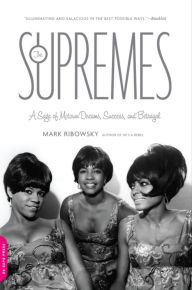 Title: The Supremes: A Saga of Motown Dreams, Success, and Betrayal, Author: Mark Ribowsky