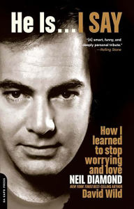 Title: He Is . . . I Say: How I Learned to Stop Worrying and Love Neil Diamond, Author: David Wild