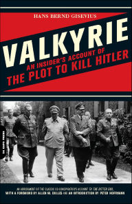 Title: Valkyrie: An Insider's Account of the Plot to Kill Hitler, Author: Hans Bernd Gisevius